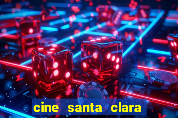 cine santa clara filme em cartaz